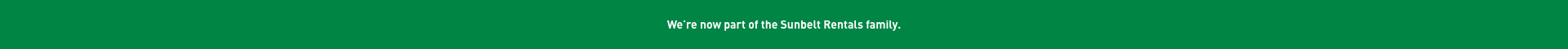 We’re now part of the Sunbelt Rentals family.